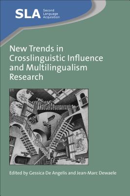 New Trends in Crosslinguistic Influence and Multilingualism Research - de Angelis, Gessica (Editor), and Dewaele, Jean-Marc (Editor)