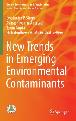 New Trends in Emerging Environmental Contaminants - P. Singh, Swatantra (Editor), and Agarwal, Avinash Kumar (Editor), and Gupta, Tarun (Editor)