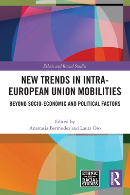 New Trends in Intra-European Union Mobilities: Beyond Socio-Economic and Political Factors - Bermudez, Anastasia (Editor), and Oso, Laura (Editor)