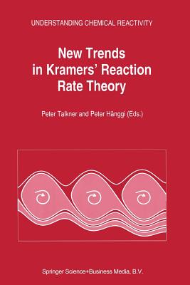 New Trends in Kramers' Reaction Rate Theory - Talkner, P (Editor), and Hnggi, Peter (Editor)