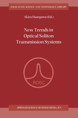 New Trends in Optical Soliton Transmission Systems: Proceedings of the Symposium Held in Kyoto, Japan, 18-21 November 1997 - Hasegawa, Akira (Editor)