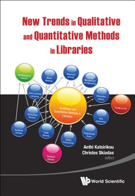 New Trends in Qualitative and Quantitative Methods in Libraries: Selected Papers Presented at the 2nd Qualitative and Quantitative Methods in Libraries - Proceedings of the International Conference on Qqml2010 - Katsirikou, Anthi (Editor), and Skiadas, Christos H (Editor)