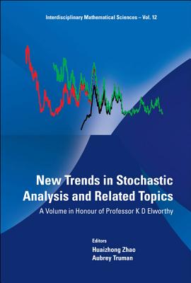 New Trends in Stochastic Analysis and Related Topics: A Volume in Honour of Professor K D Elworthy - Zhao, Huaizhong (Editor), and Truman, Aubrey (Editor)