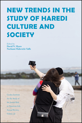 New Trends in the Study of Haredi Culture and Society - Myers, David N, and Malovicki-Yaffe, Nechumi