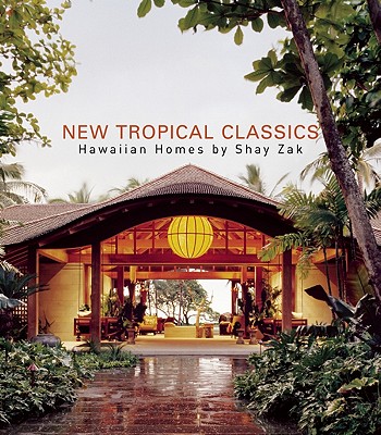 New Tropical Classics: Hawaiian Homes by Shay Zak - Heet, Erika (Introduction by), and Karlstrom, Paul J (Contributions by), and Horwitz, Carolyn (Editor)