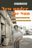 New Under the Sun: Early Zionist Encounters with the Climate in Palestine