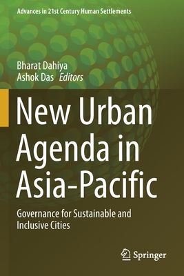 New Urban Agenda in Asia-Pacific: Governance for Sustainable and Inclusive Cities - Dahiya, Bharat (Editor), and Das, Ashok (Editor)