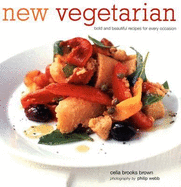 New Vegetarian: Bold and Beautiful Recipes for Every Occasion - Brown, Celia Brooks, and Webb, Philip (Photographer)