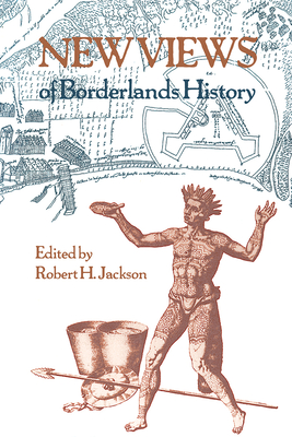New Views of Borderlands History - Jackson, Robert H (Editor)