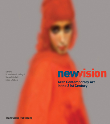 New Vision: Arab Contemporary Art in the 21st Century - Amirsadeghi, Hossein (Editor), and Mikdadi, Salwa, and Shabout, Nada