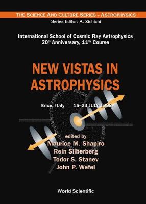 New Vistas in Astrophysics, Procs of the Intl Sch of Cosmic Ray Astrophysics 20th Anniversary, 11th Course - Shapiro, Maurice M (Editor), and Silberberg, Rein (Editor), and Stanev, Todor S (Editor)