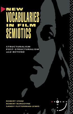 New Vocabularies in Film Semiotics: Structuralism, post-structuralism and beyond - Stam, Robert (Editor)