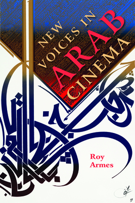 New Voices in Arab Cinema - Armes, Roy