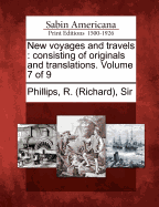 New Voyages and Travels: Consisting of Originals and Translations. Volume 7 of 9