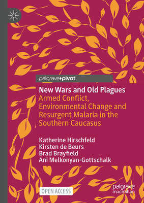 New Wars and Old Plagues: Armed Conflict, Environmental Change and Resurgent Malaria in the Southern Caucasus - Hirschfeld, Katherine, and de Beurs, Kirsten, and Brayfield, Brad