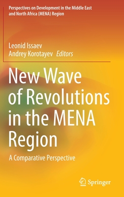 New Wave of Revolutions in the MENA Region: A Comparative Perspective - Issaev, Leonid (Editor), and Korotayev, Andrey (Editor)