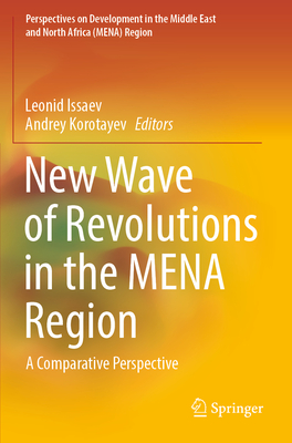 New Wave of Revolutions in the MENA Region: A Comparative Perspective - Issaev, Leonid (Editor), and Korotayev, Andrey (Editor)