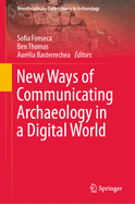 New Ways of Communicating Archaeology in a Digital World