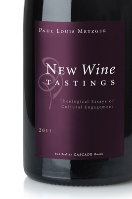 New Wine Tastings: Theological Essays of Cultural Engagement - Metzger, Paul Louis