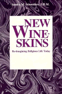New Wineskins: Re-Imagining Religious Life Today - Schneiders, Sandra