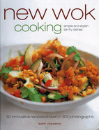 New Wok Cooking: 80 Innovative Recipes Shown in 300 Photographs
