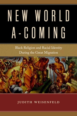 New World A-Coming: Black Religion and Racial Identity During the Great Migration - Weisenfeld, Judith, Professor