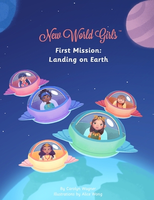 New World Girls: First Mission: Landing on Earth - Wagner, Carolyn, and Tabatsky, David (Editor)