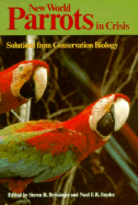 New World Parrots in Crisis: Solutions from Conservation Biology - Beissinger, Steven R (Editor), and Snyder, Noel F R (Editor)