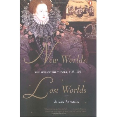 New Worlds, Lost Worlds: The Rule of the Tudors, 1485-1603 - Brigden, Susan