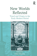 New Worlds Reflected: Travel and Utopia in the Early Modern Period