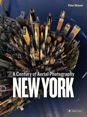 New York: A Century of Aerial Photography - Skinner, Peter