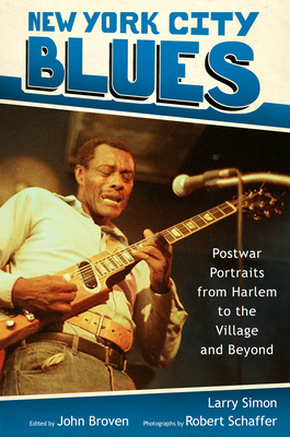 New York City Blues: Postwar Portraits from Harlem to the Village and Beyond - Simon, Larry, and Broven, John (Editor), and Schaffer, Robert (Photographer)