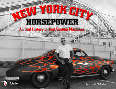 New York City Horsepower: An Oral History of Fast Custom Machines - McCabe, Michael