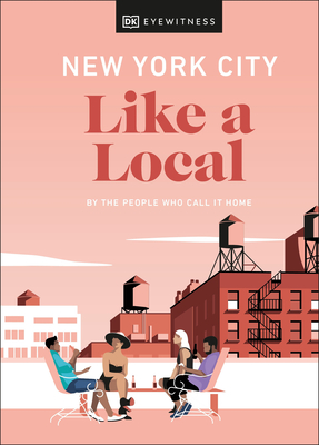 New York City Like a Local: By the People Who Call It Home - Ulzen, Kweku, and Paley, Lauren, and Pirolli, Bryan