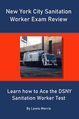 New York City Sanitation Worker Exam Review: Learn how to Ace the DSNY Sanitation Worker Test - Morris, Lewis