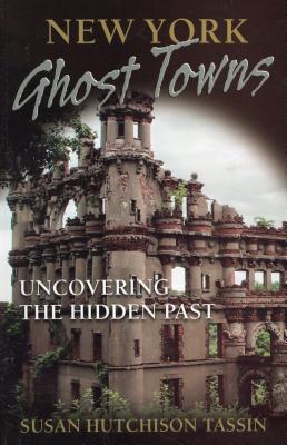 New York Ghost Towns: Uncovering the Hidden Past - Tassin, Susan Hutchison