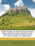 New York in the Revolution: Prepared Under Direction of the Board of Regents