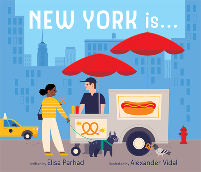 New York Is . . . - Parhad, Elisa, and Vidal, Alexander (Illustrator)