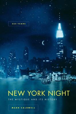 New York Night: The Mystique and Its History - Caldwell, Mark