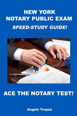 New York Notary Public Exam Speed-Study Guide! - Tropea, Angelo
