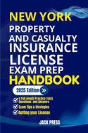 New York Property and Casualty Insurance License Exam Prep Handbook: A Comprehensive Guide to Passing the Exam on Your First Try