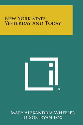 New York State Yesterday and Today - Wheeler, Mary Alexandria, and Fox, Dixon Ryan (Introduction by)