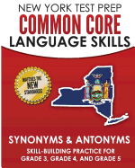 New York Test Prep Common Core Language Skills Synonyms & Antonyms: Skill-Building Practice for Grade 3, Grade 4, and Grade 5