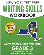 NEW YORK TEST PREP Writing Skills Workbook Common Core Writing Grade 3: Preparation for the New York State English Language Arts Test