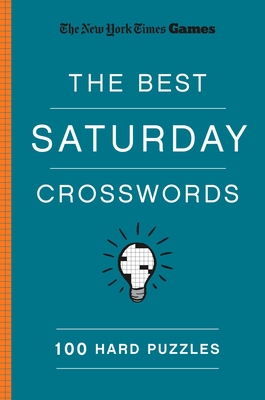 New York Times Games the Best Saturday Crosswords: 100 Hard Puzzles - New York Times, and Shortz, Will (Editor)