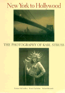 New York to Hollywood: The Photography of Karl Struss - McCandless, Barbara, and Struss, and Struss, Karl (Photographer)