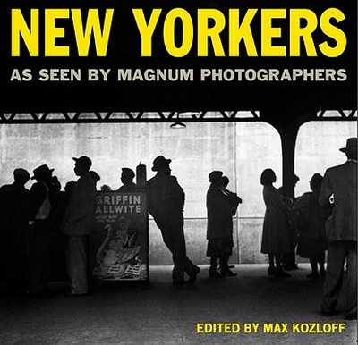 New Yorkers: As Seen by Magnum Photographers - Kozloff, Max, Mr. (Editor), and Magnum Photographers (Photographer), and Magnum Photos (Compiled by)
