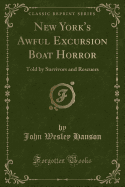 New York's Awful Excursion Boat Horror: Told by Survivors and Rescuers (Classic Reprint)