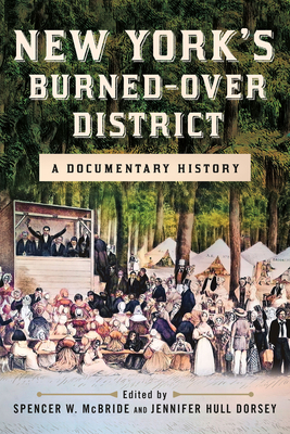 New York's Burned-Over District: A Documentary History - McBride, Spencer W (Editor), and Dorsey, Jennifer Hull (Editor)