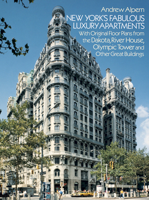 New York's Fabulous Luxury Apartments: With Original Floor Plans from the Dakota, River House, Olympic Tower and Other Great Buildings - Alpern, Andrew